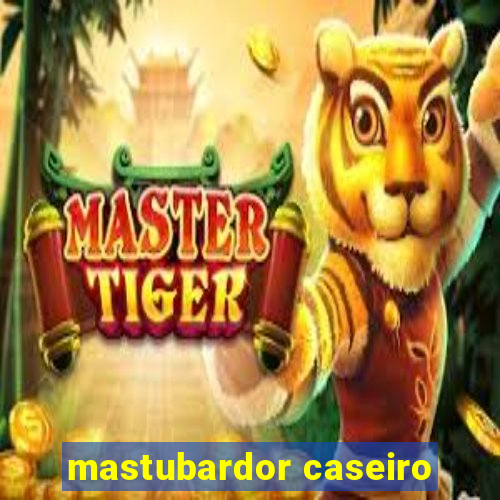 mastubardor caseiro